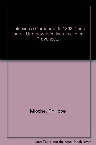 L'alumine à Gardanne de 1893 à nos jours : une traversée industrielle en Provence