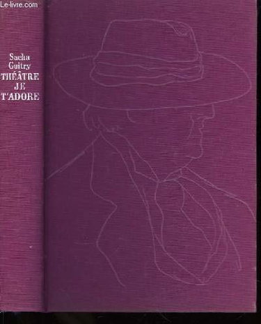 Couverture de Sacha Guitry. Théâtre, je t'adore. Croquis par Sacha Guitry par Sacha Guitry