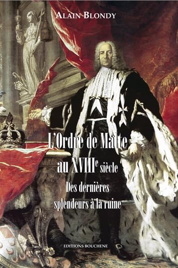 L'Ordre de Malte au XVIIIe siècle: Des dernières splendeurs à la ruine