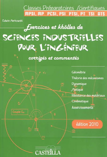 Exercices et khôlles de sciences industrielles pour l'ingénieur, corrigés et commentés : classes préparatoires scientifiques, MPSI, MP-PCSI, PSI-PTSI, PT-TSI-ATS