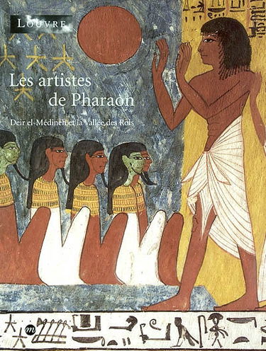 Les artistes de pharaon : Deir el-Médineh et la Vallée des Rois : exposition, Paris, musée du Louvre, 19 avr.-22 juil. 2002, Bruxelles, musées royaux d'art et d'histoire, 10 sept. 2002-12 janv. 2003, Turin, Fondation Bricherasio, 11 févr.-18 mai 2003