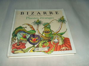 Bizarre mais vrai ! : plantes étranges