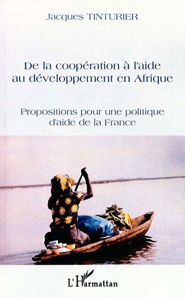 De la coopération à l'aide au développement en Afrique : propositions pour une politique d'aide de la France