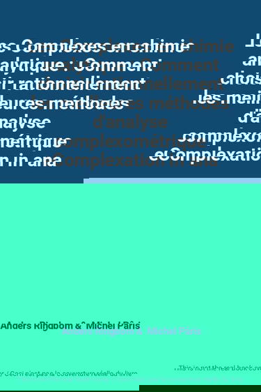 Les Complexes en chimie analytique : Comment choisir rationnellement les meilleures méthodes d'analyse complexométrique eComplexation in analytical chemistrye, par A. Ringbom,... Traduit par M. Michel Pâris