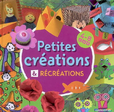 Petites créations & récréations : 4-8 ans
