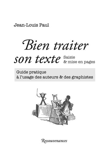 Bien traiter son texte : saisie & mise en pages : guide pratique à l'usage des auteurs & des graphistes