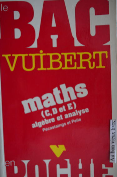 Le Bac Vuibert, Maths C, D et E : algèbre et analyse