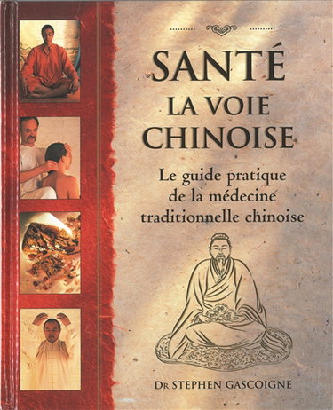Santé, la voie chinoise : guide pratique de la médecine traditionnelle chinoise