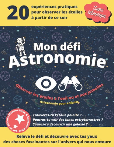 Couverture de Mon défi astronomie: Observer les étoiles à l'œil nu et aux jumelles, astronomie pour enfant