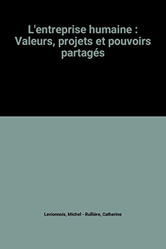 L'Entreprise humaine : valeurs, projets et pouvoirs partagés