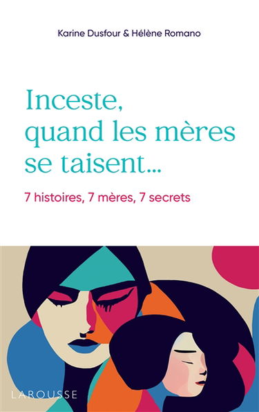 Inceste, quand les mères se taisent... : 7 histoires, 7 mères, 7 secrets