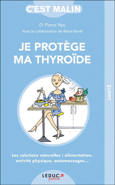 Je protège ma thyroïde : les solutions naturelles : alimentation, activité physique, automassages...