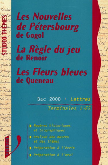Les nouvelles de Pétersbourg, de Gogol. La règles du jeu, de Renoir. Les fleurs bleues, de Queneau : bac 2000, lettres, terminales L, ES