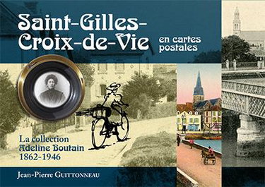Saint-Gilles-Croix-de-Vie en cartes postales : collection Adeline Boutain : 1862-1946
