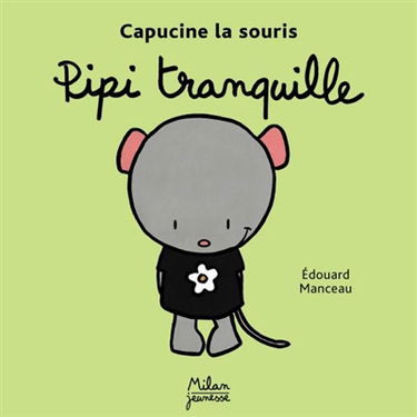 Capucine la souris. Vol. 2003. Pipi tranquille