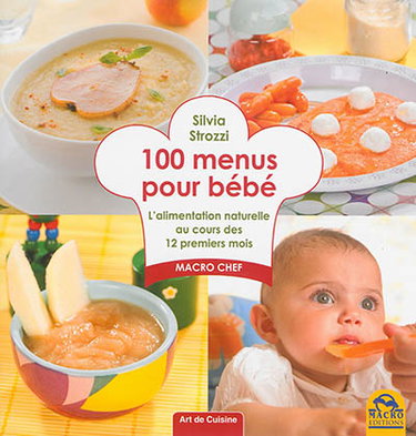 Couverture de 100 menus pour bébé : l'alimentation naturelle au cours des 12 premiers mois : macro chef