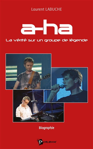 A-ha : la vérité sur un groupe de légende : biographie