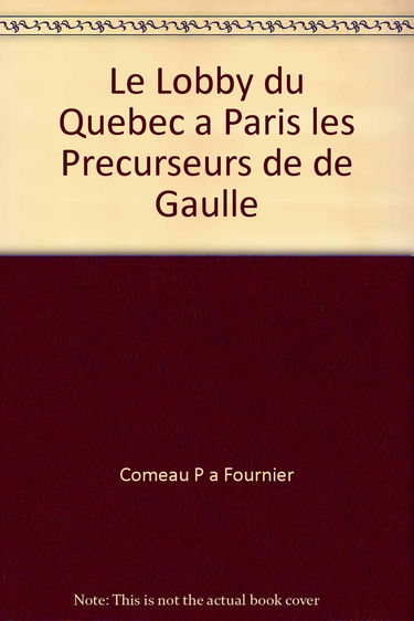 Le lobby du quebec a paris les precurseurs de de gaulle