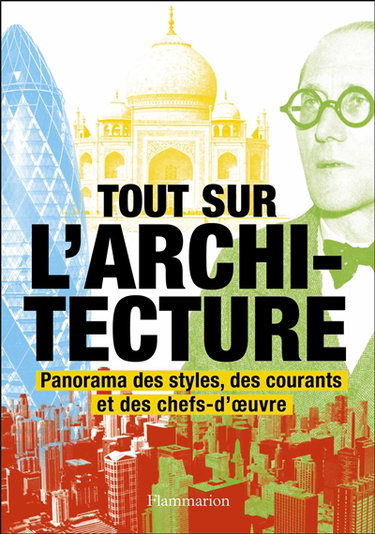 Couverture de Tout sur l'architecture : panorama des styles, des courants et des chefs-d'oeuvre