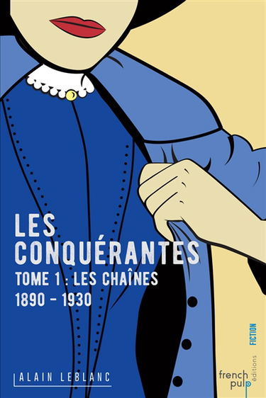 Les conquérantes. Vol. 1. Les chaînes : 1890-1930
