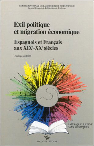 Exil politique et migration économique : Espagnols et Français aux XIXe-XXe siècles