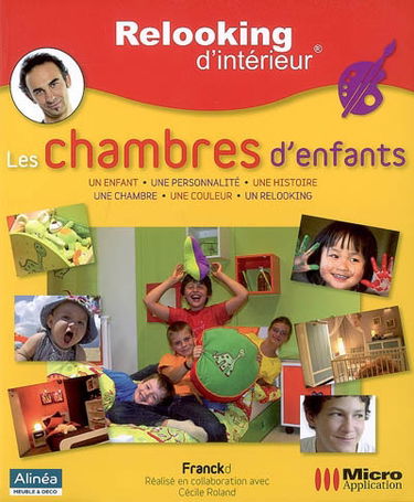 Les chambres d'enfants : un enfant, une personnalité, une histoire, une chambre, une couleur, un relooking