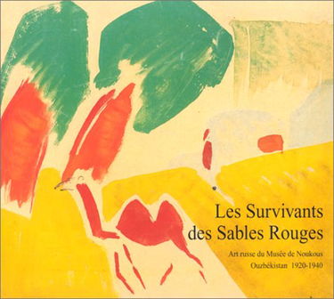 Les survivants des sables rouges : art russe du musée de Noukous, Ouzbékistan 1920-1940