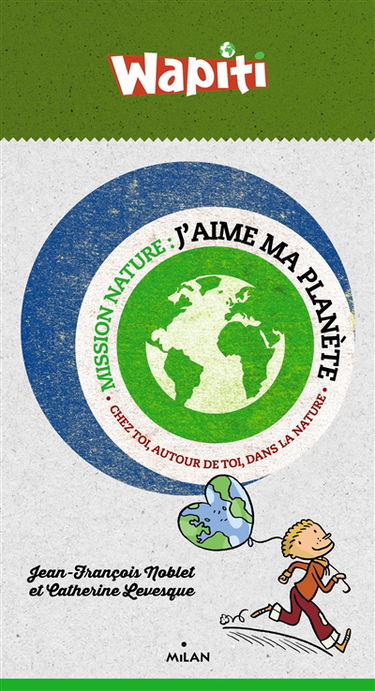 J'aime ma planète : chez toi, autour de toi, dans la nature