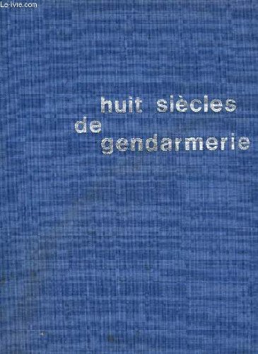 Couverture de Huit siècles de gendarmerie. par Collectif