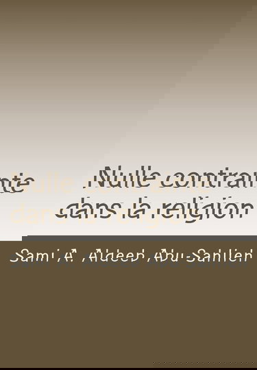 Nulle contrainte dans la religion: Interprétation du verset coranique 2:256 à travers les siècles