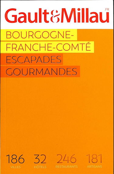 Bourgogne-Franche-Comté : escapades gourmandes : 186 villes, 32 hôtels, 246 restaurants, 181 artisans