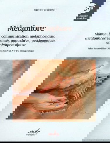 Métaphore: Manuel de communication métaphorique : métaphores et contes populaires, pédagogiques et thérapeutiques. Selon les modèles Ericksonien et ARTS thérapeutique