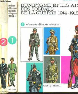 L'Uniforme et les armes des soldats de la guerre 1914-1918. Vol. 1. Infanterie. Blindés. Aviation