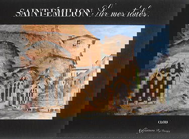 Saint-Emilion sur mes toiles : plus de 130 toiles, huiles, aquarelles et photos