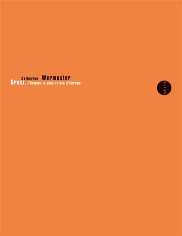 Grosz, l'homme le plus triste d'Europe