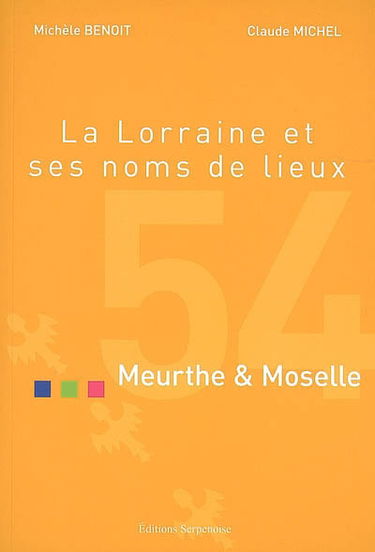 La Lorraine et ses noms de lieux. Meurthe-et-Moselle