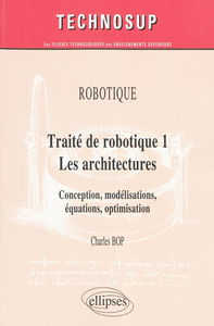 Traité de robotique. Vol. 1. Les architectures : conception, modélisations, équations, optimisation