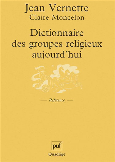 Dictionnaire des groupes religieux aujourd'hui : religions, églises, sectes, nouveaux mouvements religieux, mouvements spiritualistes