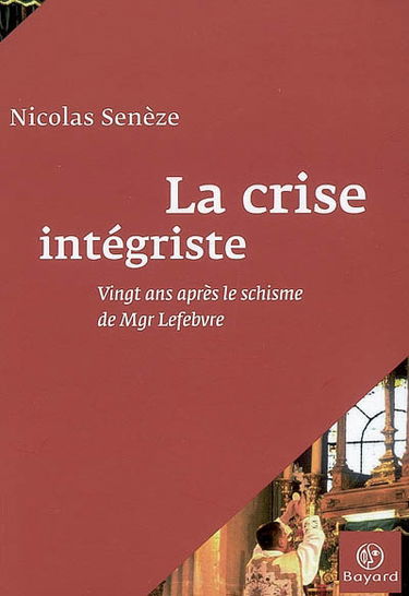 La crise intégriste : vingt ans après le schisme de Mgr Lefebvre
