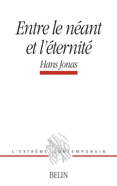 Entre le néant et l'éternité. Hans Jonas-Hannah Arendt, histoire d'une complémentarité