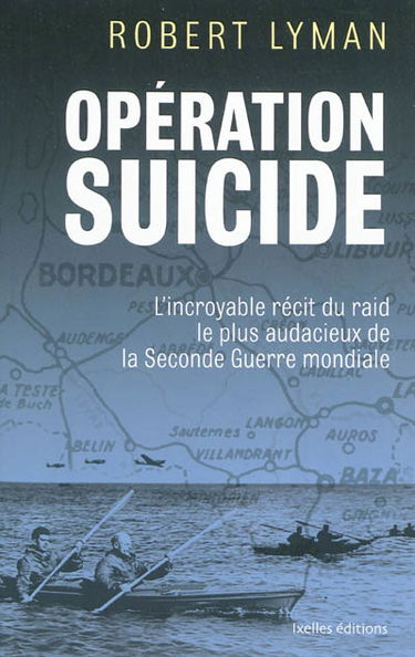 Opération suicide : l'incroyable récit du raid le plus audacieux de la Seconde Guerre mondiale