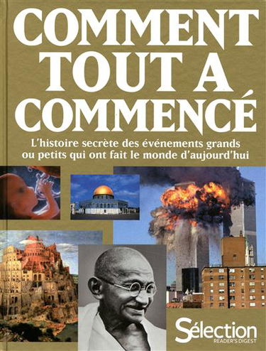 Comment tout a commencé : l'histoire secrète des événements grands ou petits qui ont fait le monde d'aujourd'hui