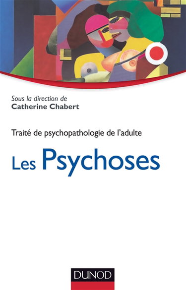 Traité de psychopathologie de l'adulte. Vol. 4. Les psychoses