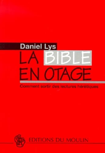La Bible en otage : comment sortir des lectures hérétiques