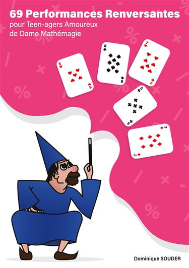 69 performances renversantes pour teen-agers amoureux de Dame mathémagie : Entrez dans le monde merveilleux de la magie mathématique et devenez math & magiciens !