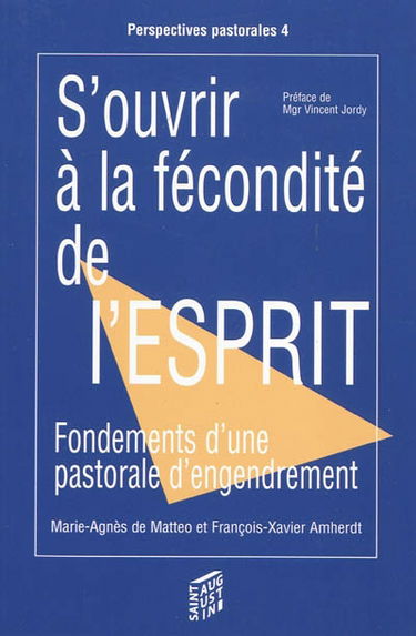 S'ouvrir à la fécondité de l'esprit : fondements d'une pastorale d'engendrement