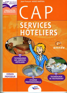 CAP Services Hôteliers 1e Année: Technologie des Services Hôteliers, Technologie de Restaurant, Hygiène professionnelle ; Version professeur