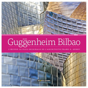 Couverture de Musée Guggenheim Bilbao | L'œuvre la plus originale de l'architecte Frank O. Gehry | Architecture, histoire et art | Livre relié avec photos et illustrations 3D | ISBN 978-84-15818-52-6