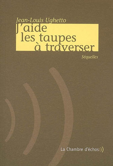Couverture de J'aide les taupes à traverser : séquelles