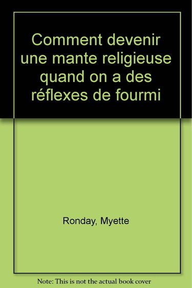 Comment devenir une mante religieuse quand on a des réflexes de fourmi